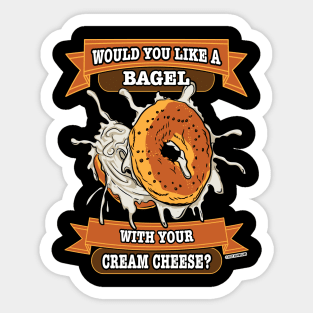 Would You like a Bagel with Your Cream Cheese? Sticker